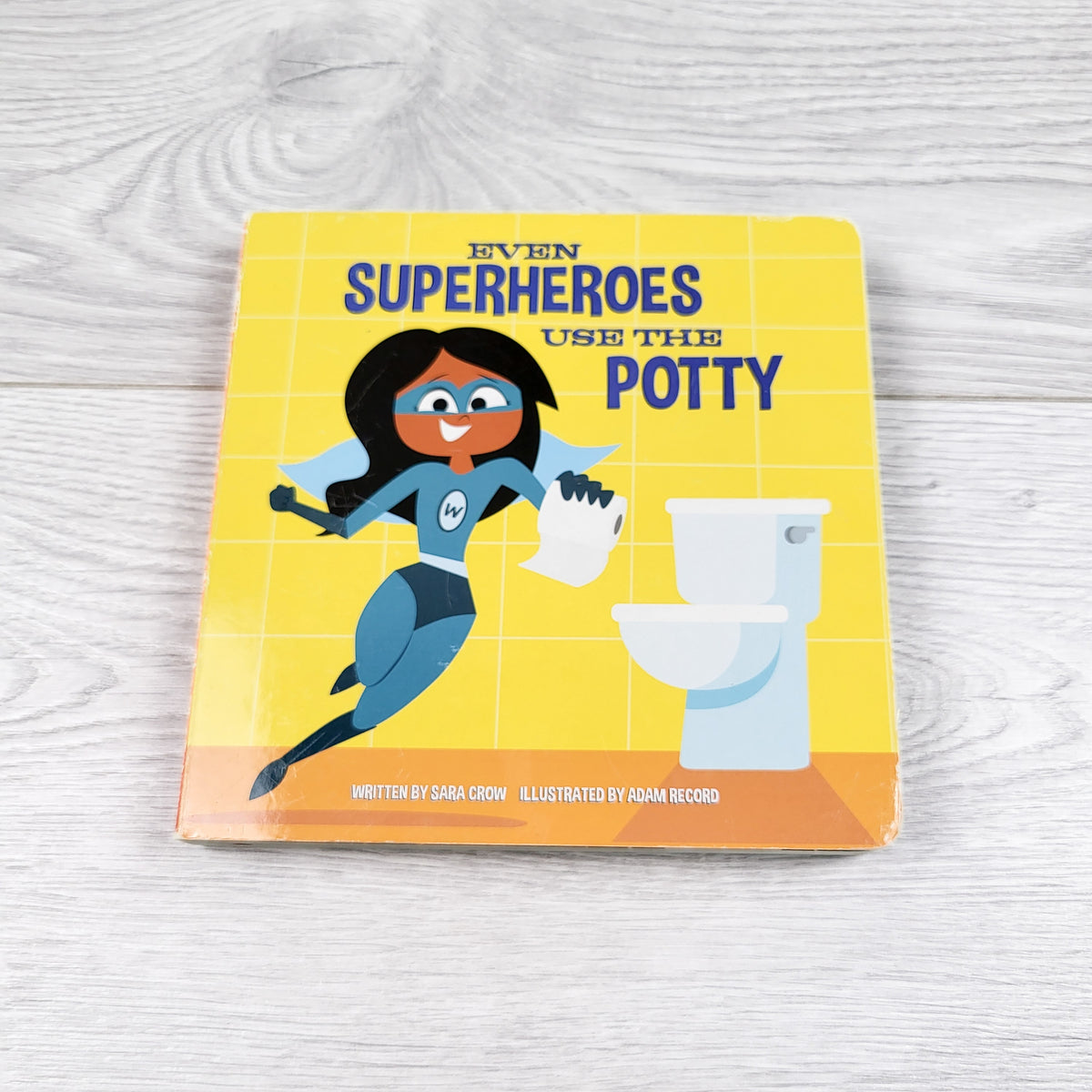 Even Super Heroes Use the Potty. Board book
